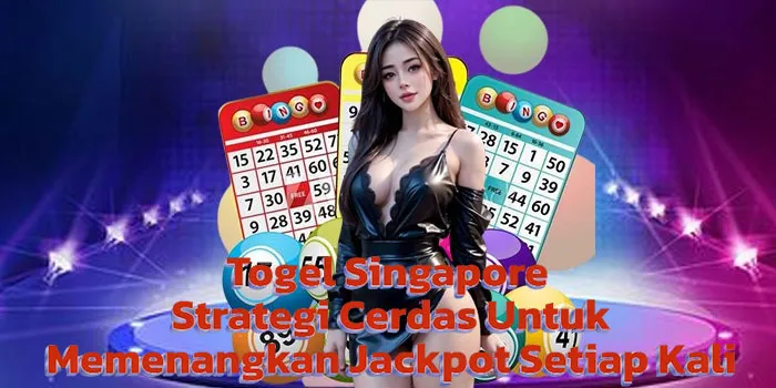 Togel Singapore - Strategi Cerdas Untuk Memenangkan Jackpot Setiap Kali