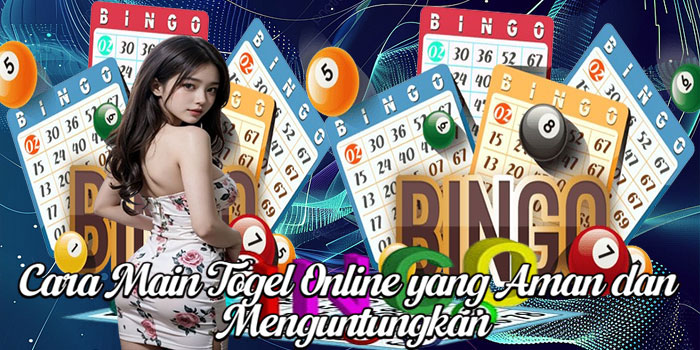 Cara Main Togel Online yang Aman dan Menguntungkan