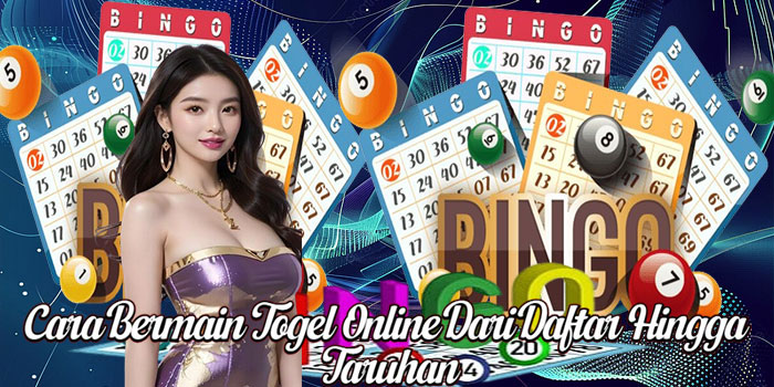 Cara Bermain Togel Online Dari Daftar Hingga Taruhan