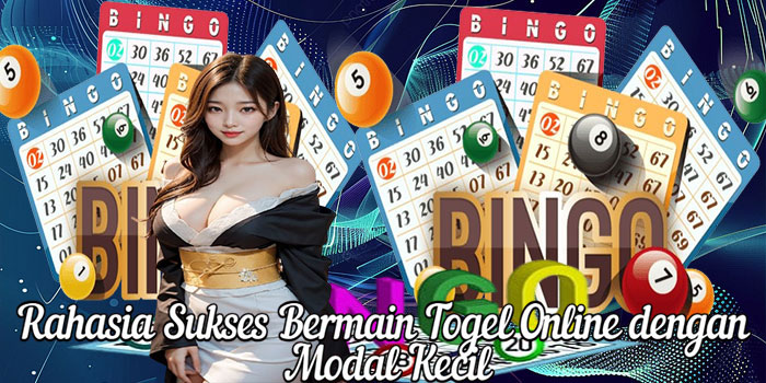 Rahasia Sukses Bermain Togel Online dengan Modal Kecil