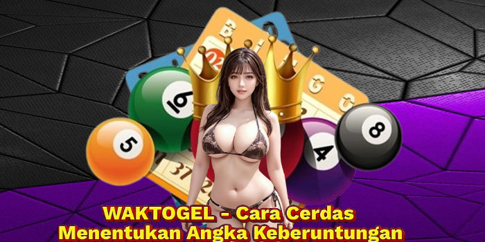 WAKTOGEL - Cara Cerdas Menentukan Angka Keberuntungan