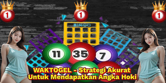 WAKTOGEL - Strategi Akurat Untuk Mendapatkan Angka Hoki
