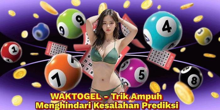 WAKTOGEL - Trik Ampuh Menghindari Kesalahan Prediksi