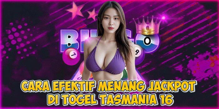 Cara Efektif Menang Jackpot di Togel Tasmania 16 