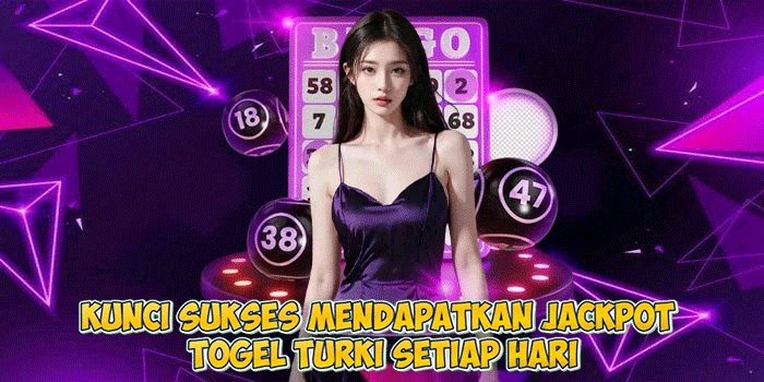 Kunci Sukses Mendapatkan Jackpot Togel Turki Setiap Hari