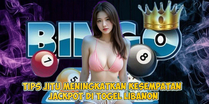 Tips Jitu Meningkatkan Kesempatan Jackpot di Togel Libanon