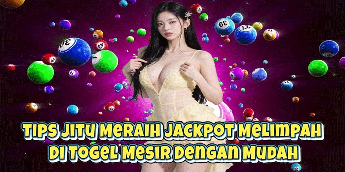 Tips Jitu Meraih Jackpot Melimpah Di Togel Mesir Dengan Mudah