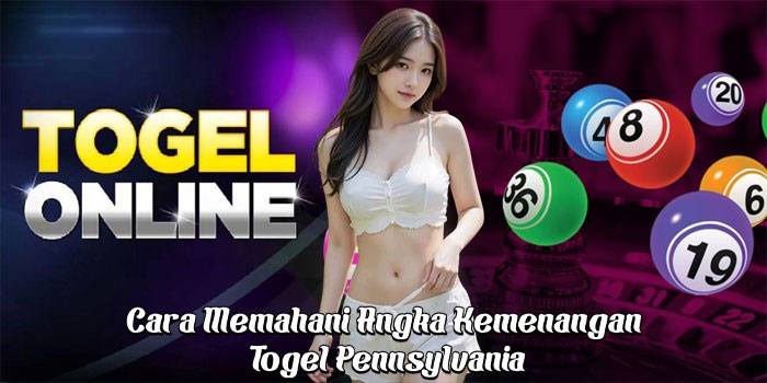 Cara Memahani Angka Kemenangan Togel Pennsylvania