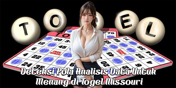Deteksi Pola Analisis Data Untuk Menang di Togel Missouri