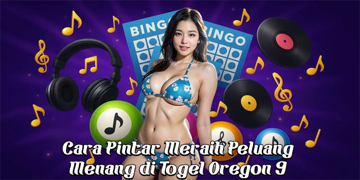 Cara Pintar Meraih Peluang Menang di Togel Oregon 9