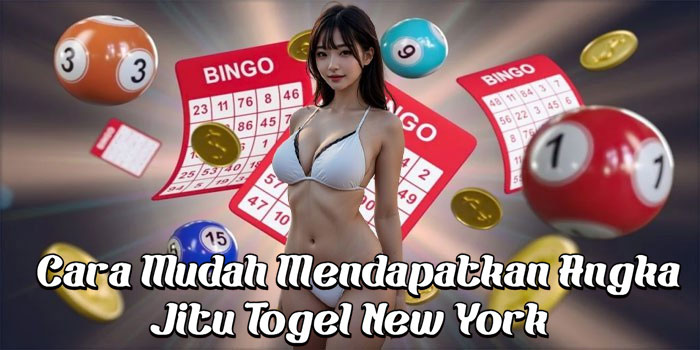 Cara Mudah Mendapatkan Angka Jitu Togel New York