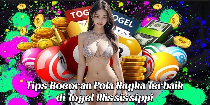 Tips Bocoran Pola Angka Terbaik di Togel Mississippi 