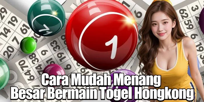 Cara Mudah Menang Besar Bermain Togel Hongkong