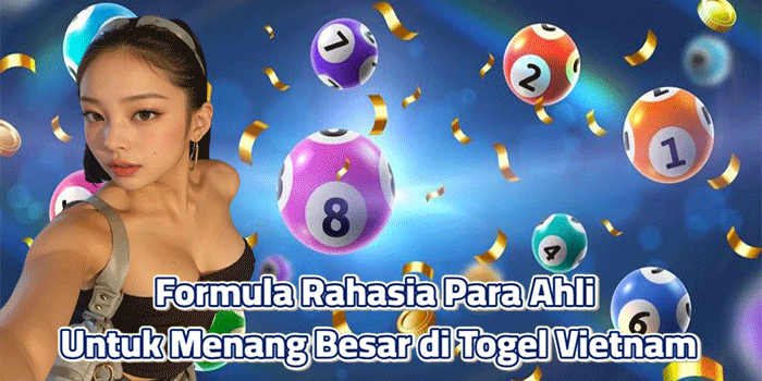 Formula Rahasia Para Ahli untuk Menang Besar di Togel Vietnam