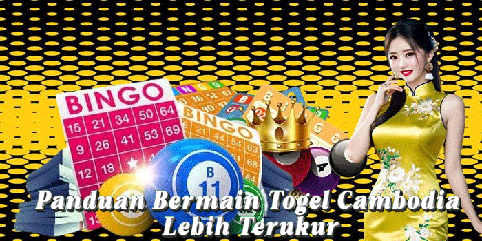 Panduan Bermain Togel Cambodia Lebih Terukur