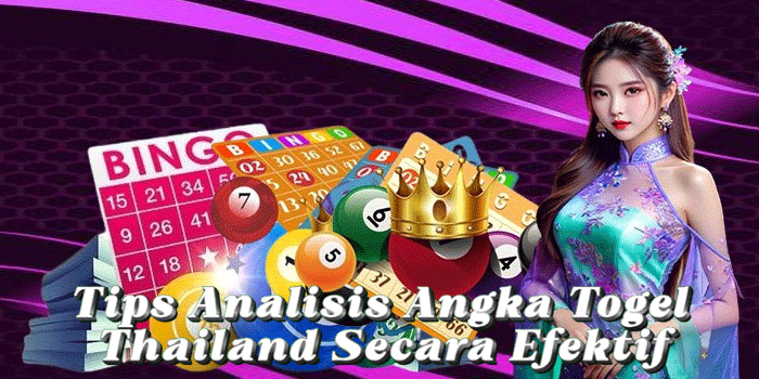Tips Analisis Angka Togel Thailand Secara Efektif