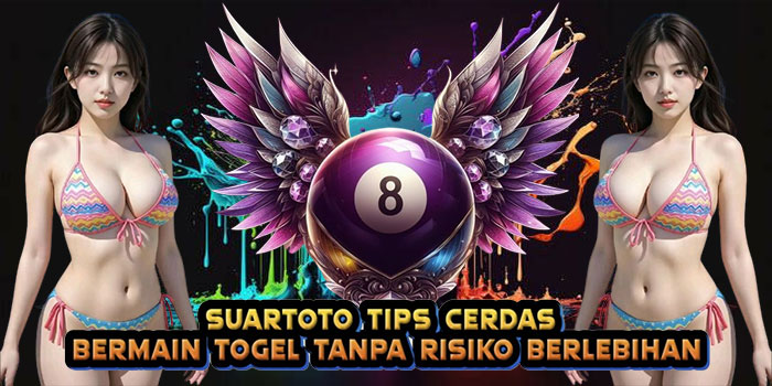 SUARTOTO Tips Cerdas Bermain Togel Tanpa Risiko Berlebihan