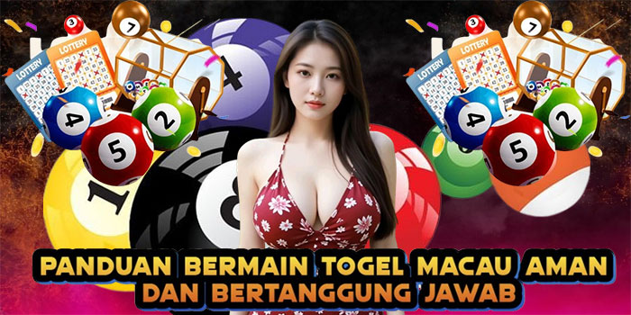 Panduan Bermain Togel Macau Aman dan Bertanggung Jawab