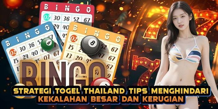 Strategi Togel Thailand Tips Menghindari Kekalahan Besar dan Kerugian