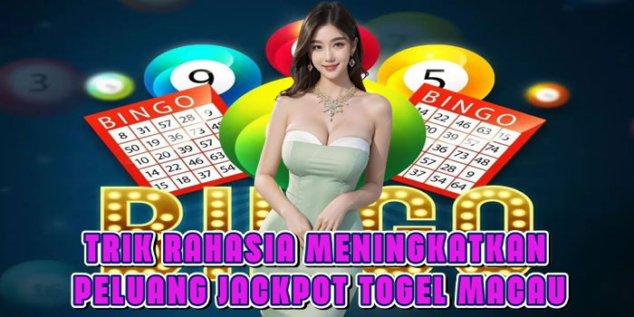 Trik Rahasia Meningkatkan Peluang Jackpot Togel Macau Trik Rahasia Meningkatkan Peluang Jackpot Togel Macau